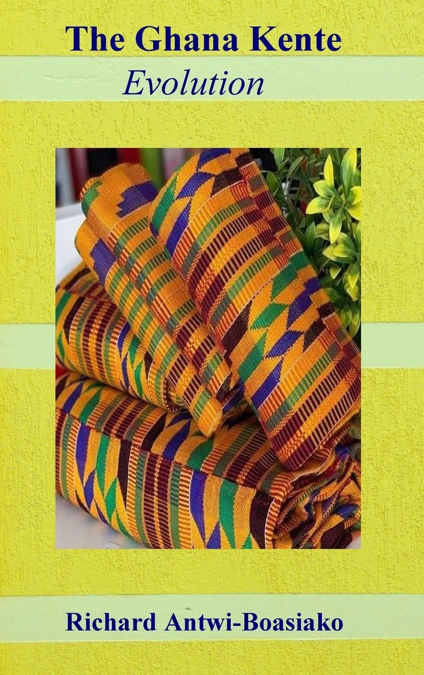 Cover: 9780578779744 | The Ghana Kente Evolution | Richard Antwi-Boasiako | Buch | Englisch