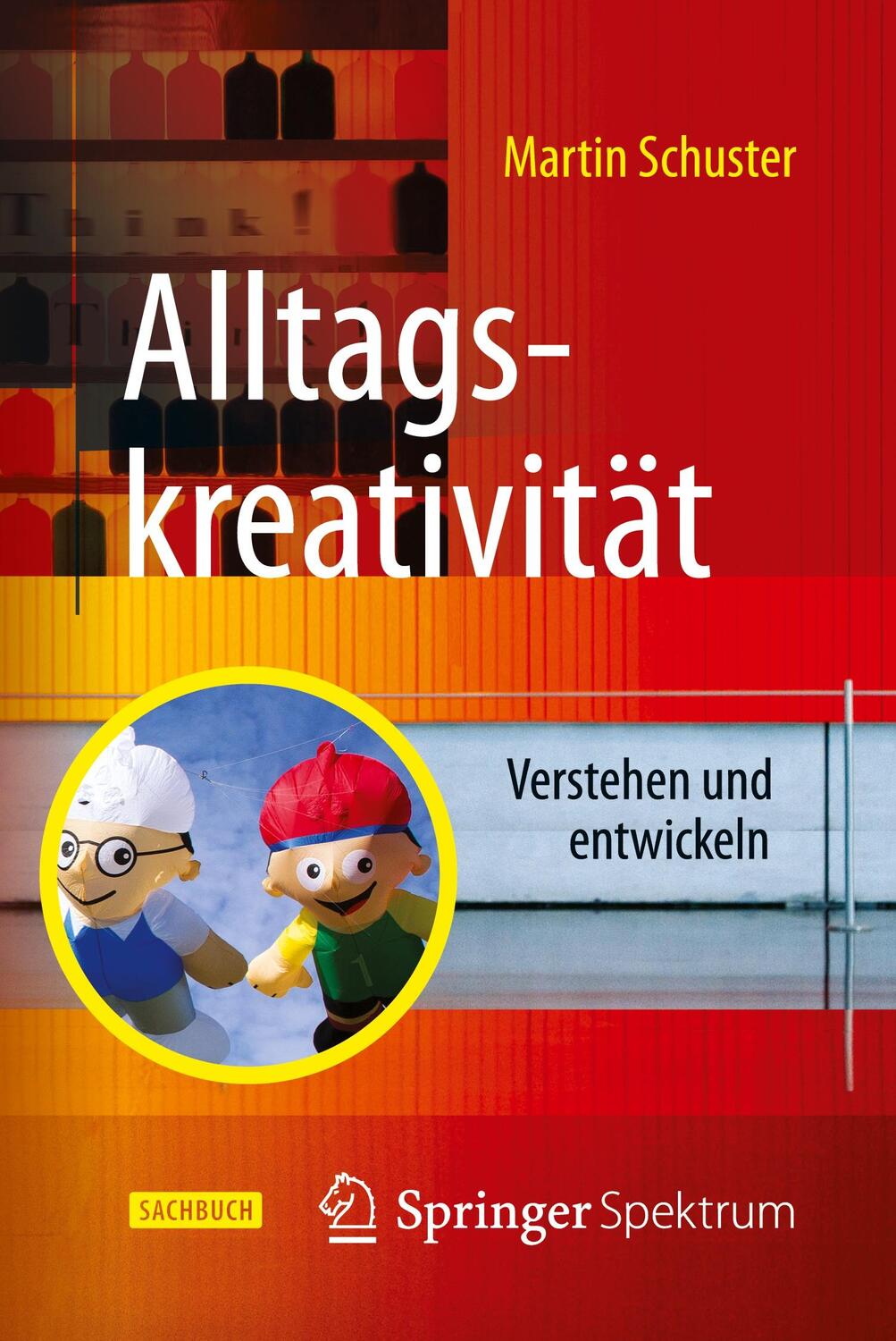 Cover: 9783662470251 | Alltagskreativität | Verstehen und entwickeln | Martin Schuster | Buch