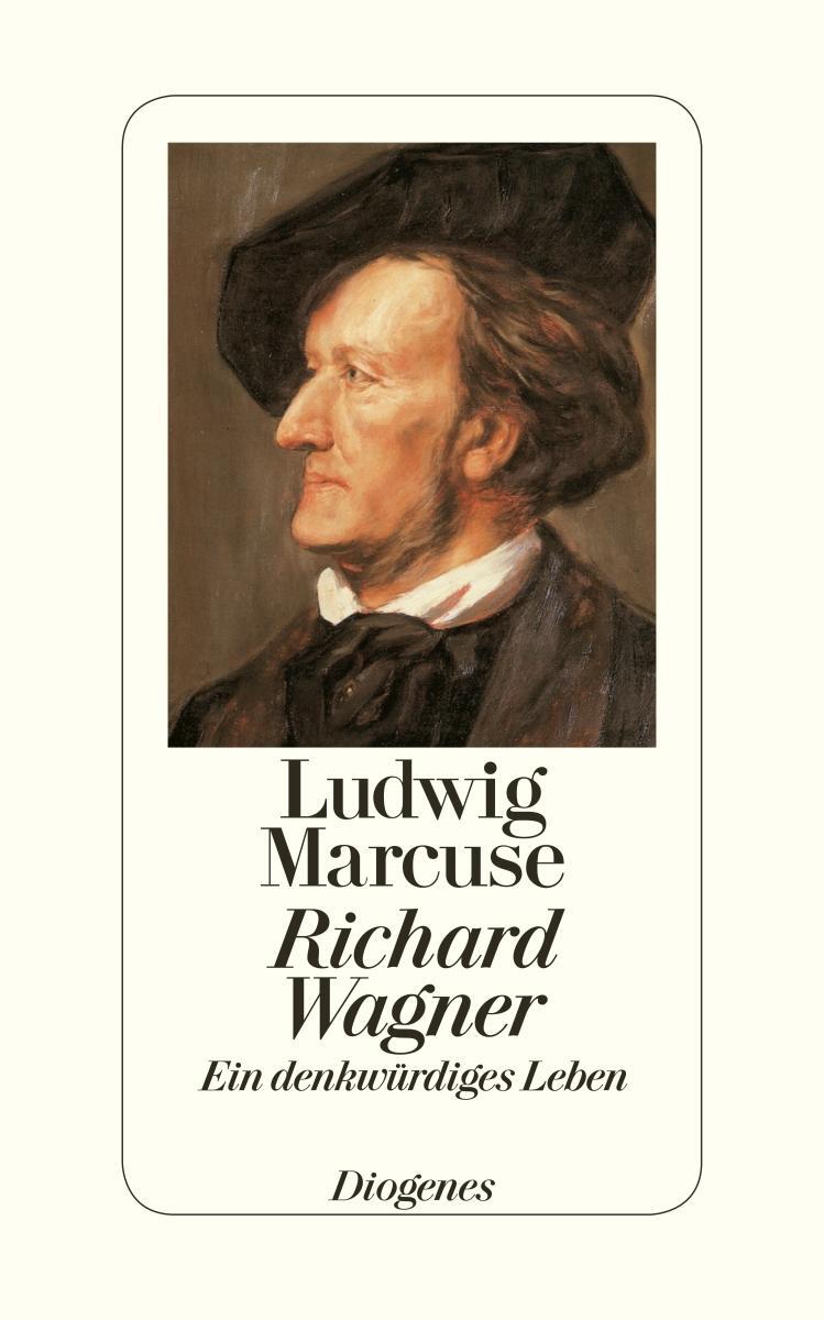 Cover: 9783257068641 | Richard Wagner | Ein denkwürdiges Leben | Ludwig Marcuse | Buch | 2013