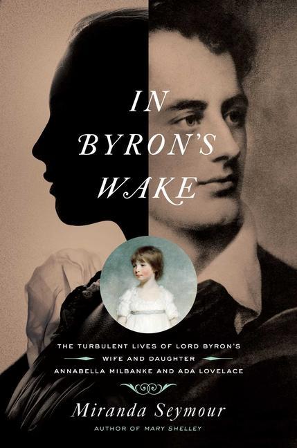 Cover: 9781681778723 | In Byron's Wake: The Turbulent Lives of Lord Byron's Wife and...