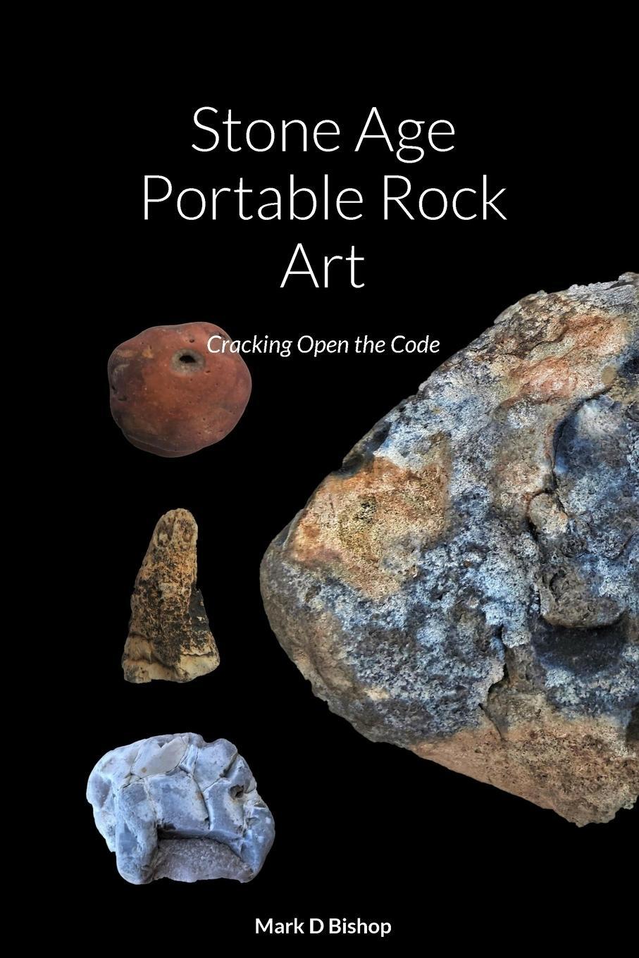 Cover: 9781471732775 | Stone Age Portable Rock Art | Cracking Open the Code | Mark D Bishop