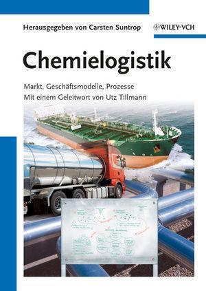 Cover: 9783527325313 | Chemielogistik | Markt, Geschäftsmodelle, Prozesse | Carsten Suntrop