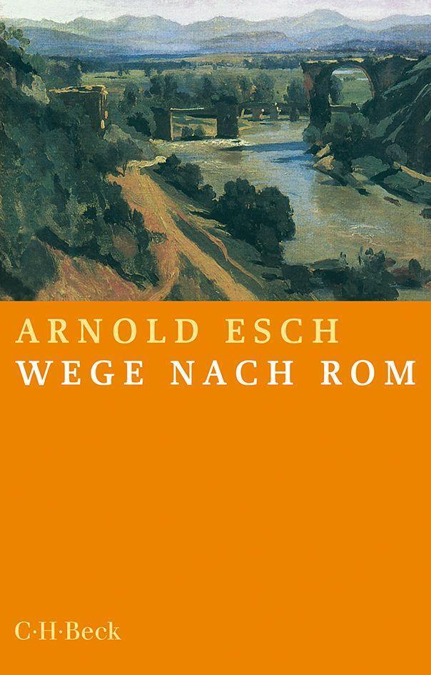 Cover: 9783406758676 | Wege nach Rom | Annäherungen aus zehn Jahrhunderten | Arnold Esch