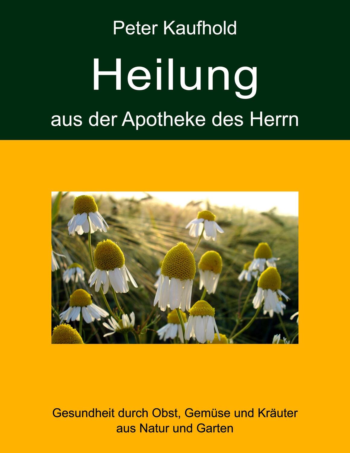Cover: 9783844817126 | Heilung aus der Apotheke des Herrn - Band 1 | Peter Kaufhold | Buch
