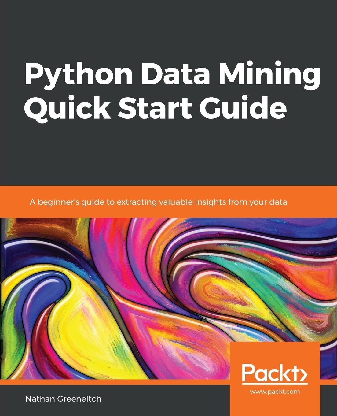 Cover: 9781789800265 | Python Data Mining Quick Start Guide | Nathan Greeneltch | Taschenbuch
