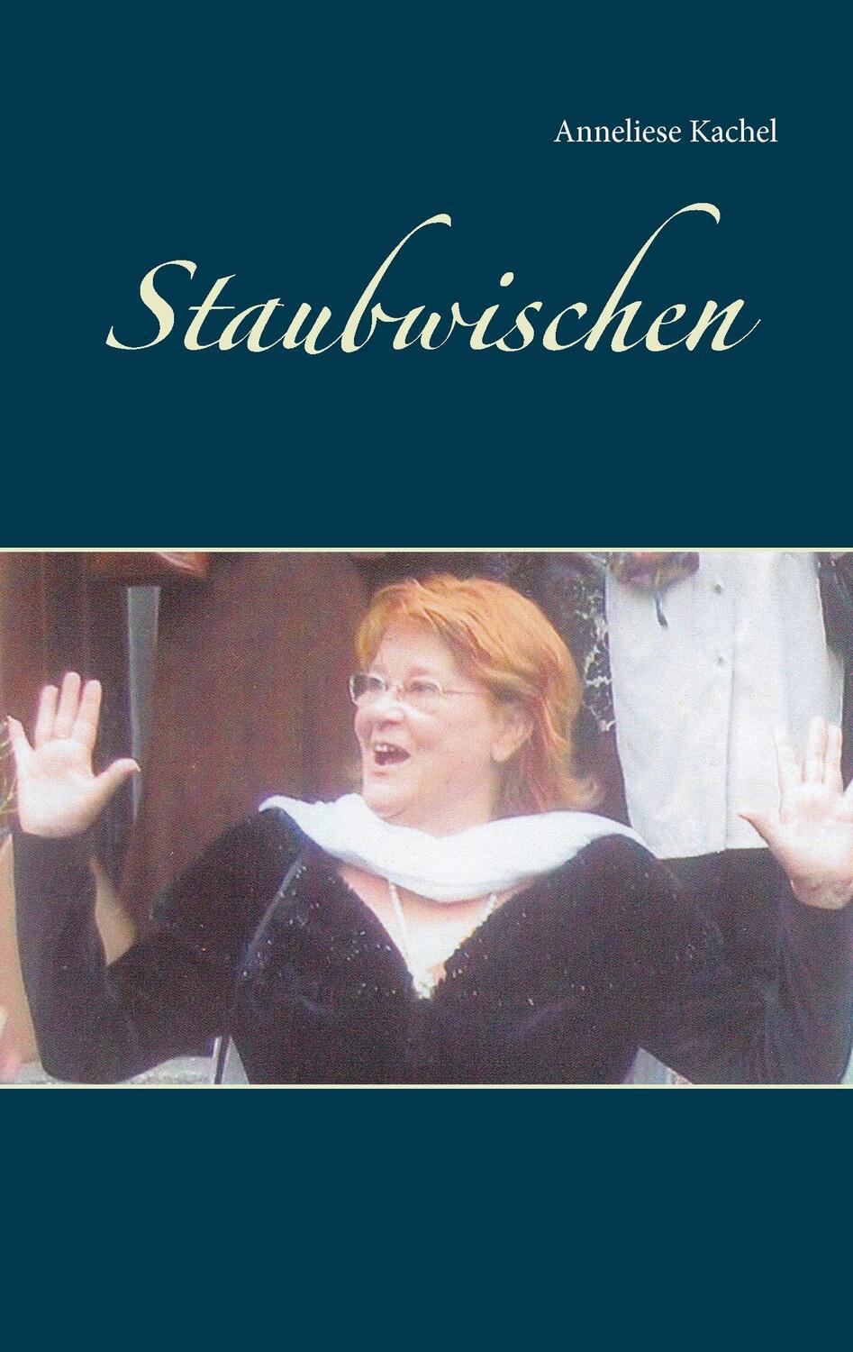 Cover: 9783744817080 | Staubwischen | Anneliese Kachel | Taschenbuch | Paperback | 216 S.