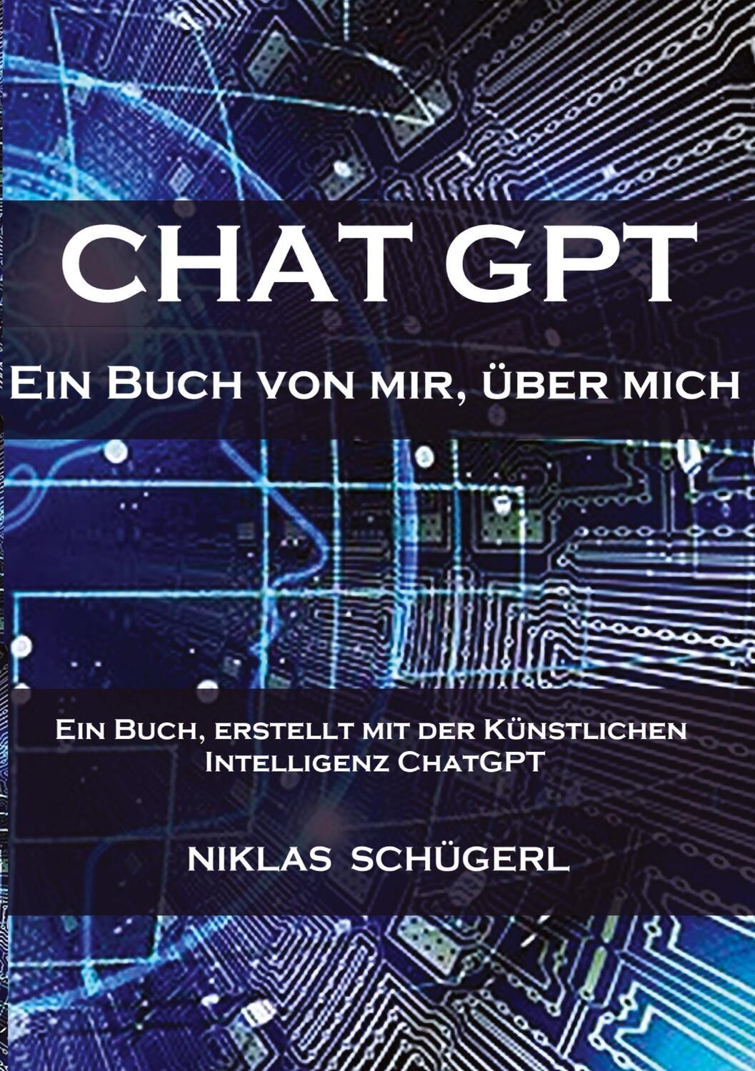 Cover: 9783347922228 | Chat GPT - Ein Buch von mir, über mich | Niklas Schügerl | Taschenbuch