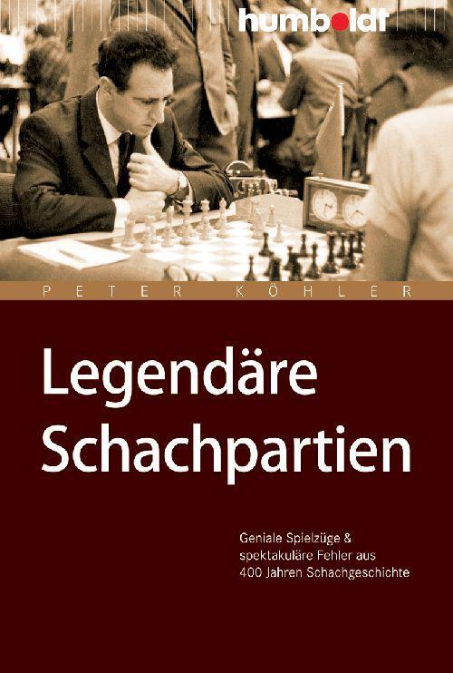 Cover: 9783869101637 | Legendäre Schachpartien | Peter Köhler | Taschenbuch | 288 S. | 2010