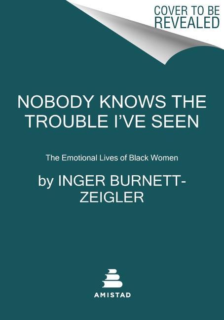 Cover: 9780062959836 | Nobody Knows the Trouble I've Seen: The Emotional Lives of Black Women
