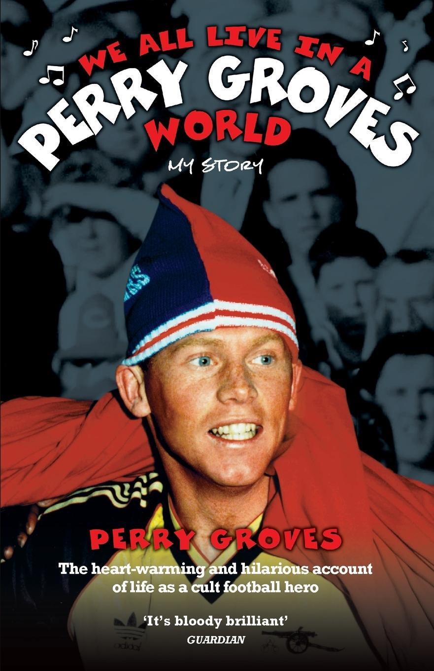 Cover: 9781844544523 | We All Live in a Perry Groves World - The Heart-warming and...