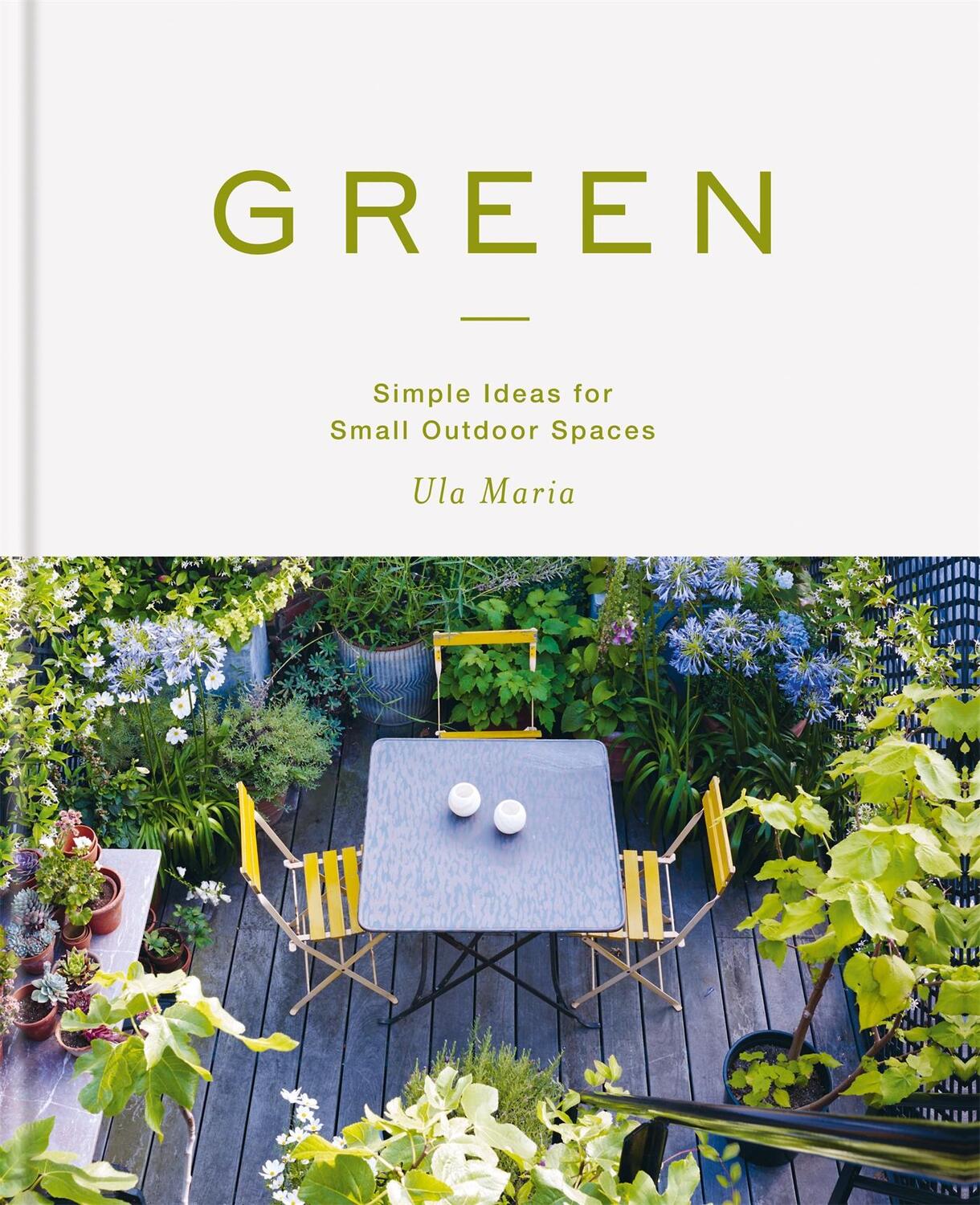 Cover: 9781784726010 | Green | Simple Ideas for Small Outdoor Spaces | Ula Maria | Buch