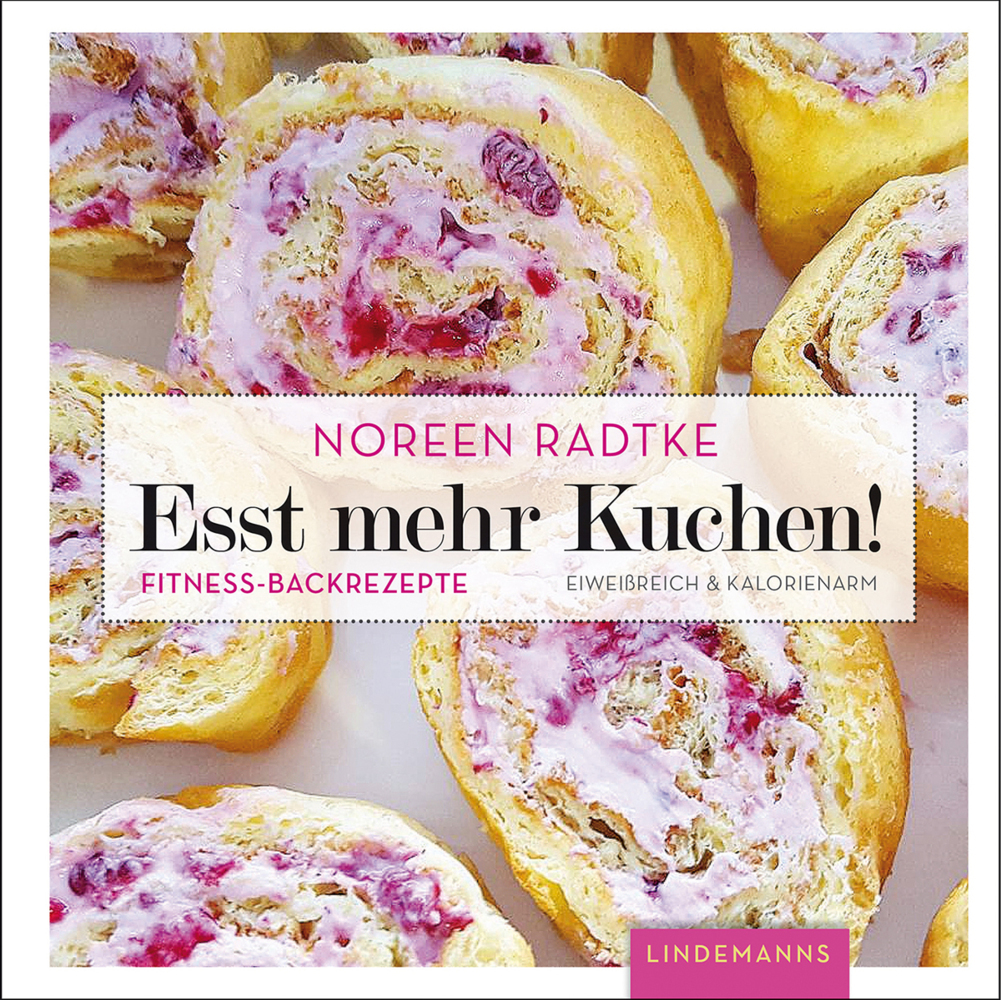 Cover: 9783881909884 | Esst mehr Kuchen! | Fitness-Backrezepte. Eiweißreich & kalorienarm