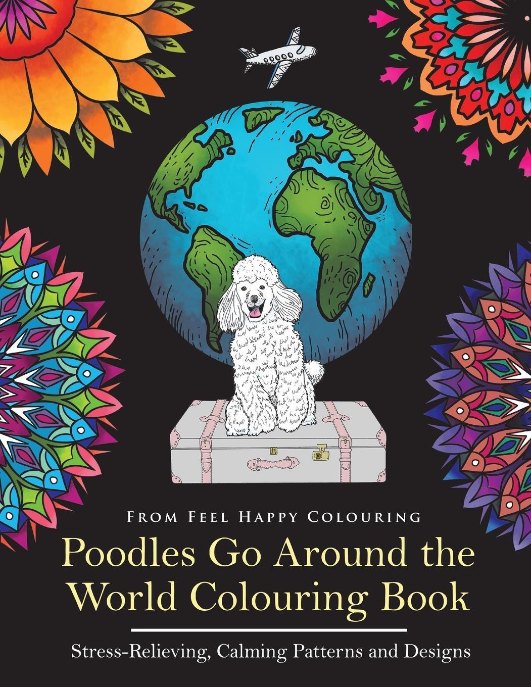 Cover: 9781910677179 | Poodles Go Around the World Colouring Book | Feel Happy Colouring