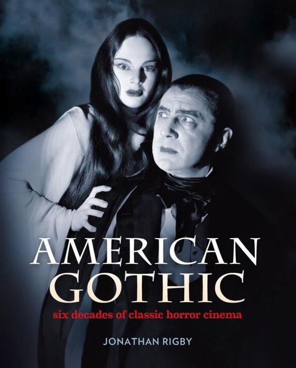 Cover: 9780995519138 | American Gothic | Six Decades of Classic Horror Cinema | Rigby | Buch