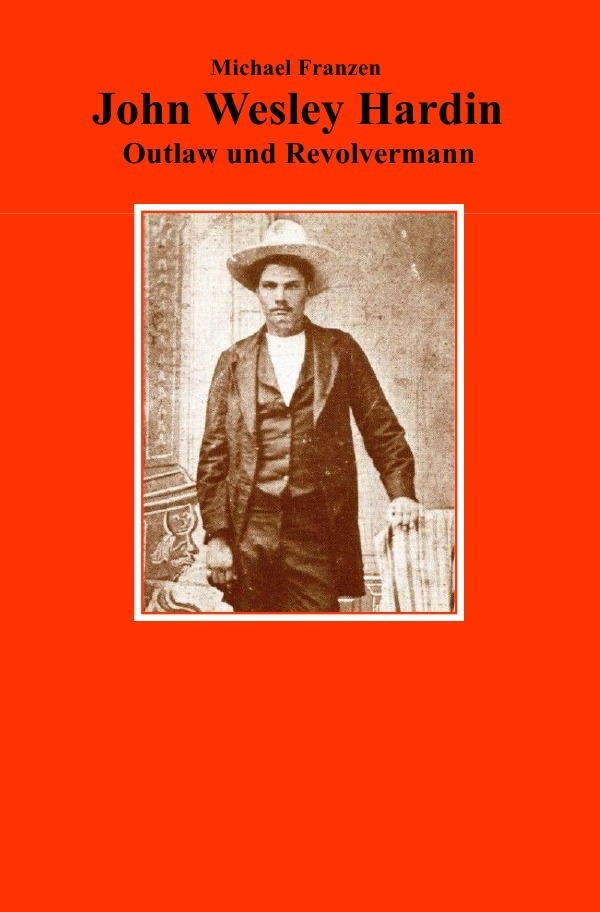 Cover: 9783748531647 | John Wesley Hardin | Outlaw und Revolvermann | Michael Franzen | Buch