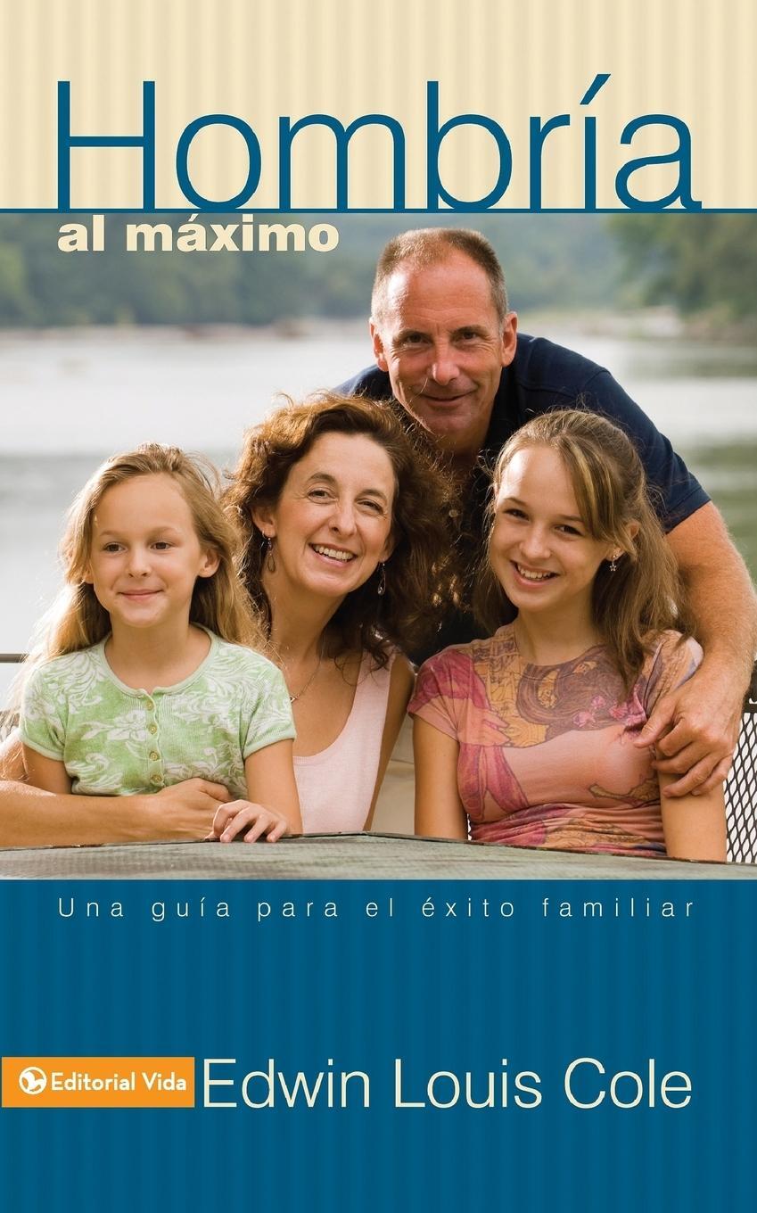Cover: 9780829709315 | Hombría al máximo | Una guía para el éxito familiar | Edwin Luis Cole