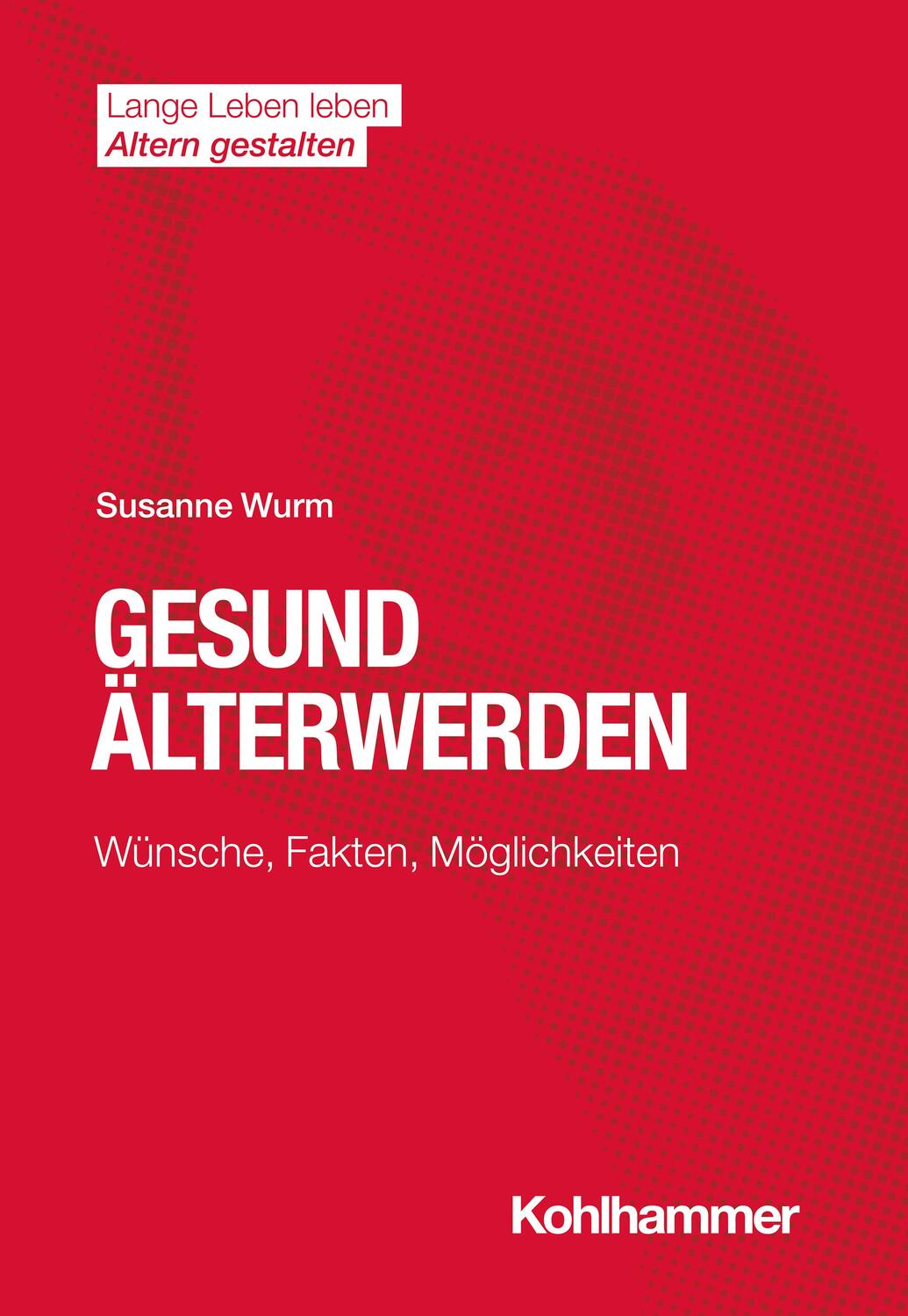 Cover: 9783170387614 | Gesund Älterwerden | Wünsche, Fakten, Möglichkeiten | Susanne Wurm