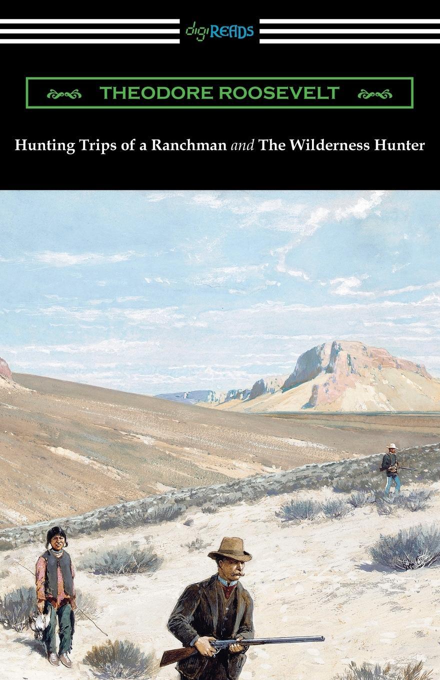 Cover: 9781420965537 | Hunting Trips of a Ranchman and The Wilderness Hunter | Roosevelt