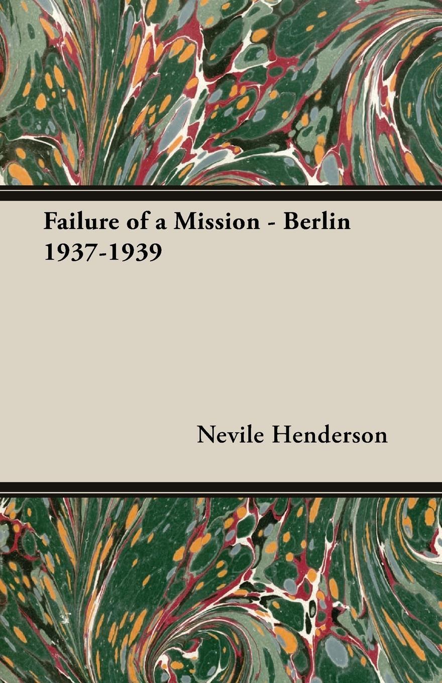 Cover: 9781406704709 | Failure of a Mission - Berlin 1937-1939 | Nevile Henderson | Buch