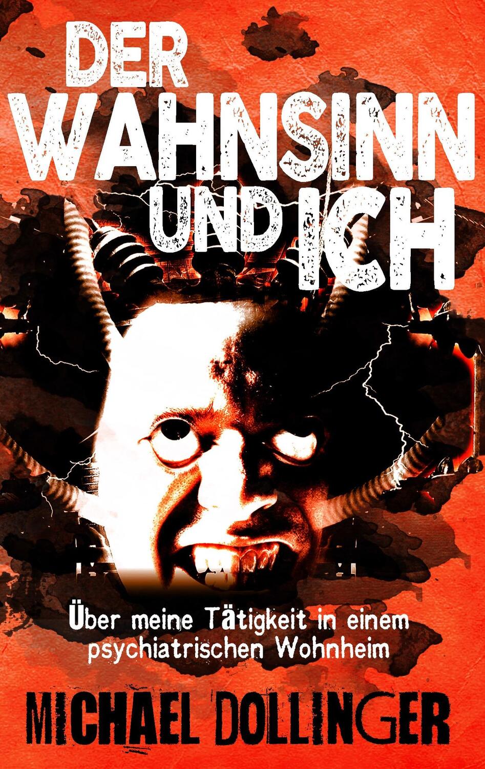 Cover: 9783752802900 | Der Wahnsinn und ich | Michael Dollinger | Taschenbuch