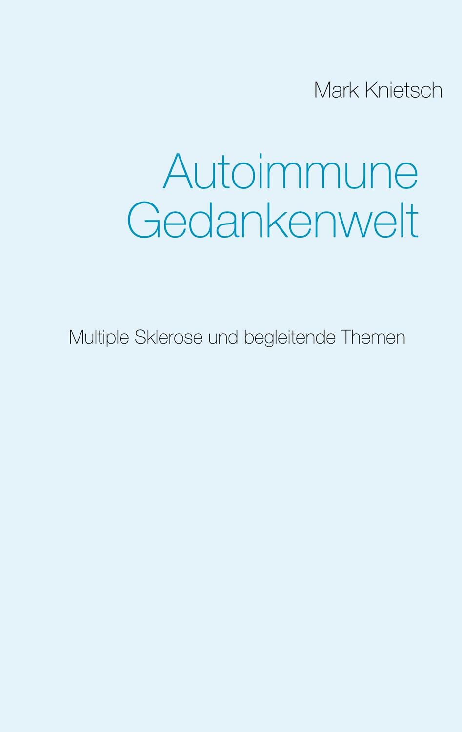 Cover: 9783741241710 | Autoimmune Gedankenwelt | Multiple Sklerose und begleitende Themen