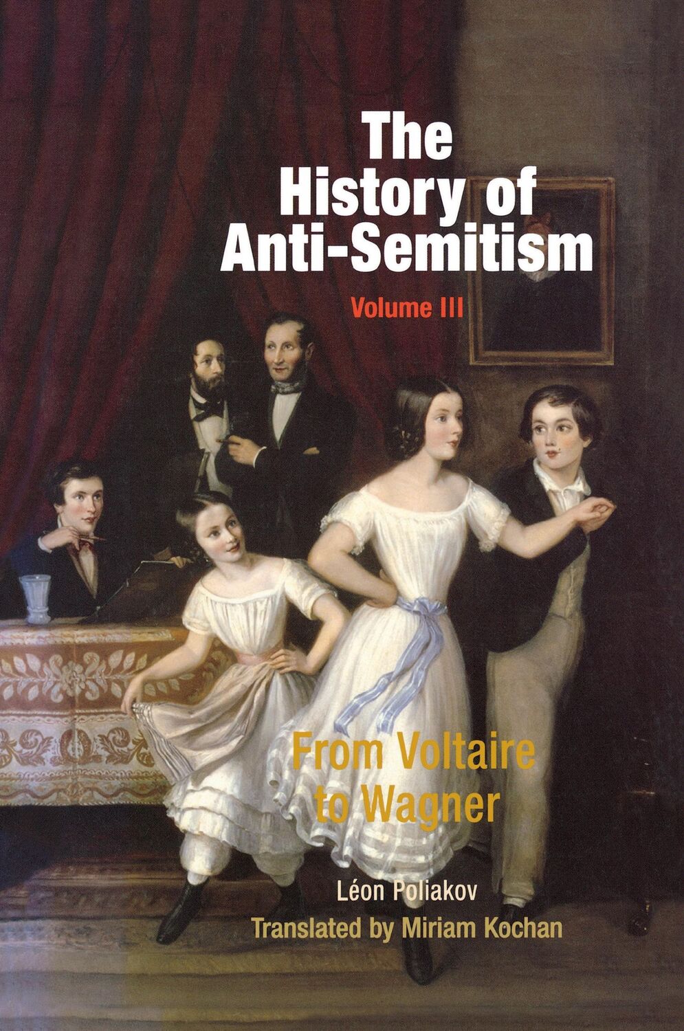 Cover: 9780812218657 | The History of Anti-Semitism, Volume 3 | From Voltaire to Wagner