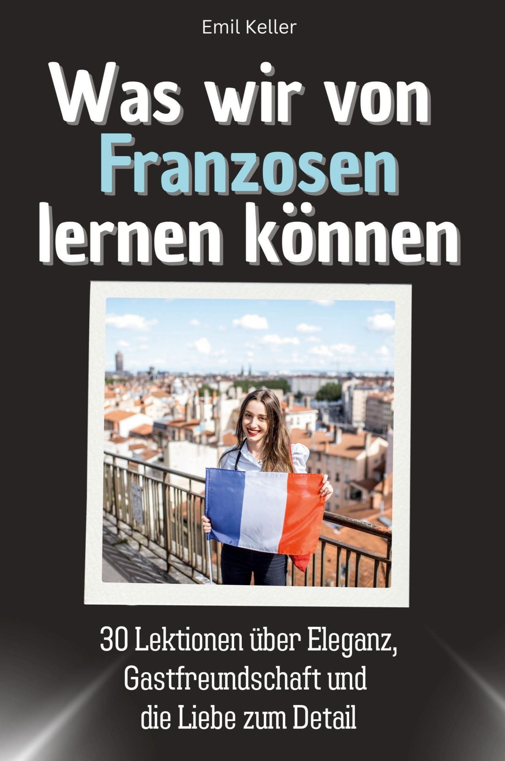 Cover: 9783759115027 | Was wir von Franzosen lernen können | Emil Keller | Taschenbuch | 2024