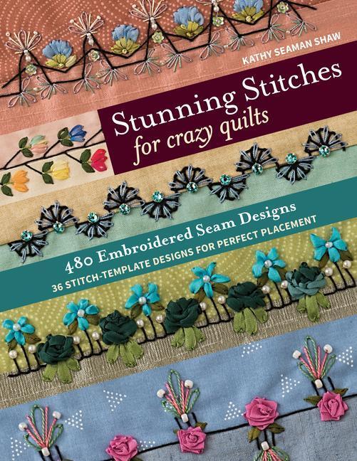 Cover: 9781617457739 | Stunning Stitches for Crazy Quilts: 480 Embroidered Seam Designs,...