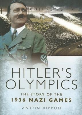 Cover: 9781848848689 | Hitler's Olympics | The Story of the 1936 Nazi Games | Anton Rippon