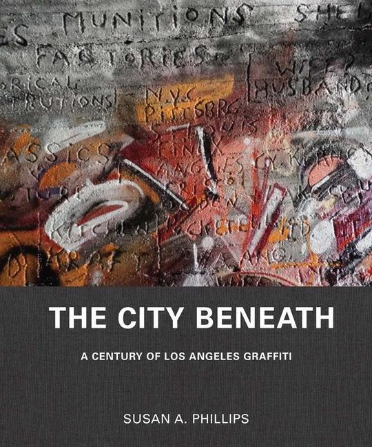 Cover: 9780300246032 | The City Beneath | A Century of Los Angeles Graffiti | Phillips | Buch