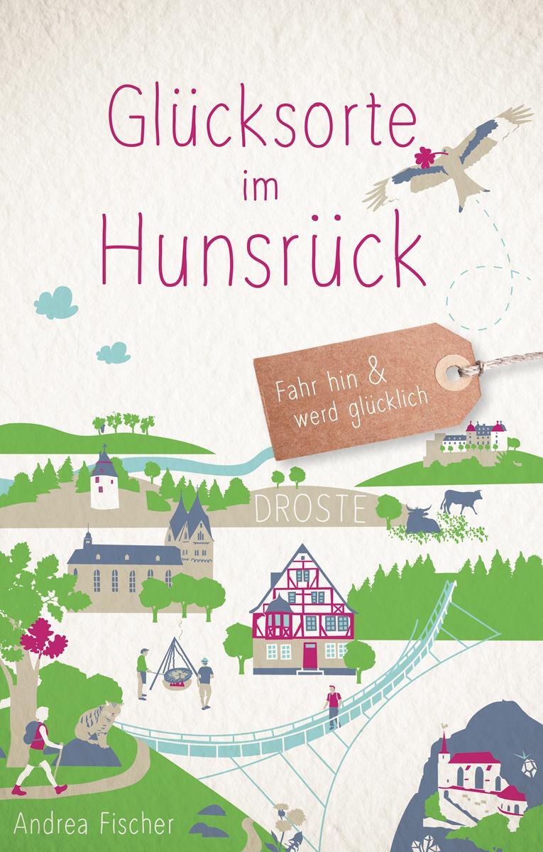 Cover: 9783770021437 | Glücksorte im Hunsrück | Fahr hin und werd glücklich | Andrea Fischer