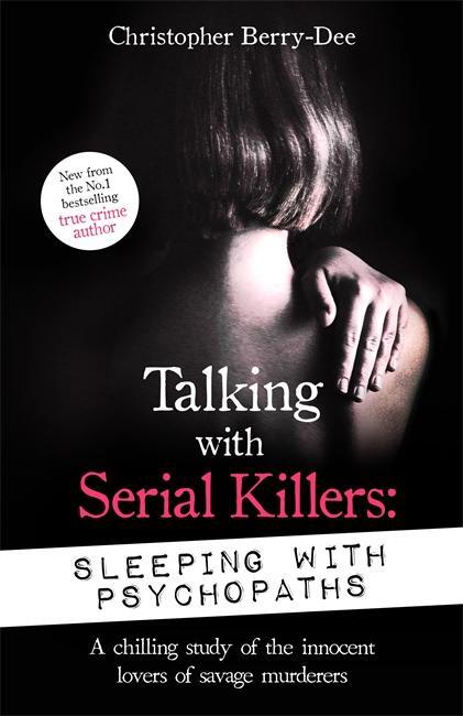 Cover: 9781789465617 | Talking with Serial Killers: Sleeping with Psychopaths | Berry-Dee