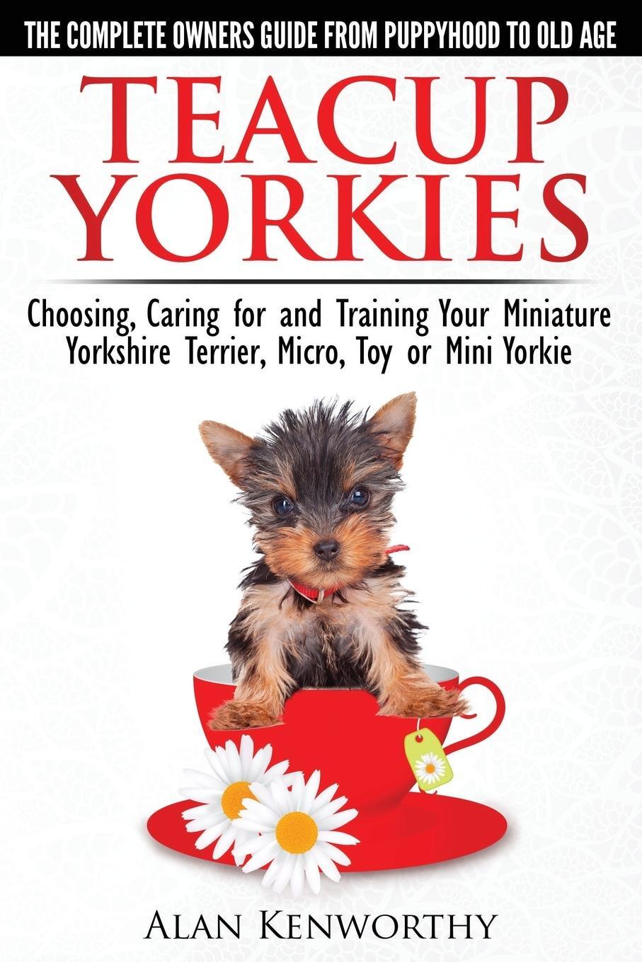 Cover: 9780992784300 | Teacup Yorkies - The Complete Owners Guide. Choosing, Caring for...
