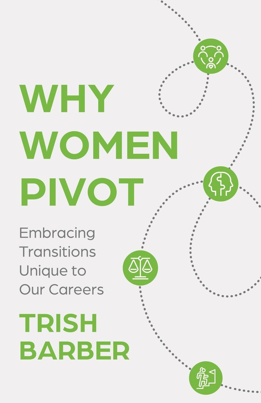 Cover: 9798885043465 | Why Women Pivot | Embracing Transitions Unique to Our Careers | Barber