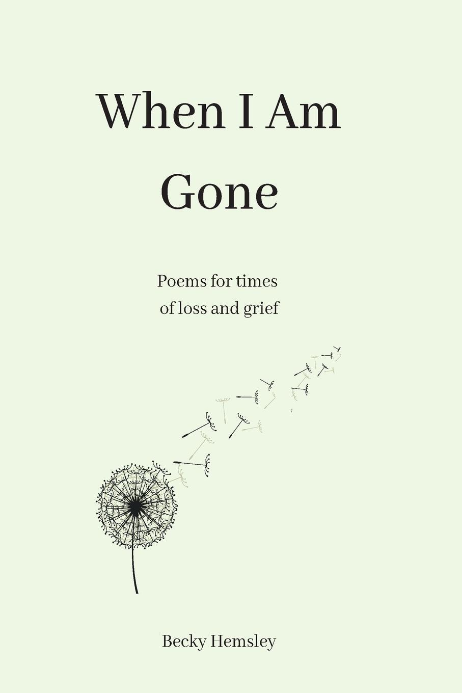Cover: 9781915834997 | When I Am Gone | Poems for times of loss and grief | Becky Hemsley