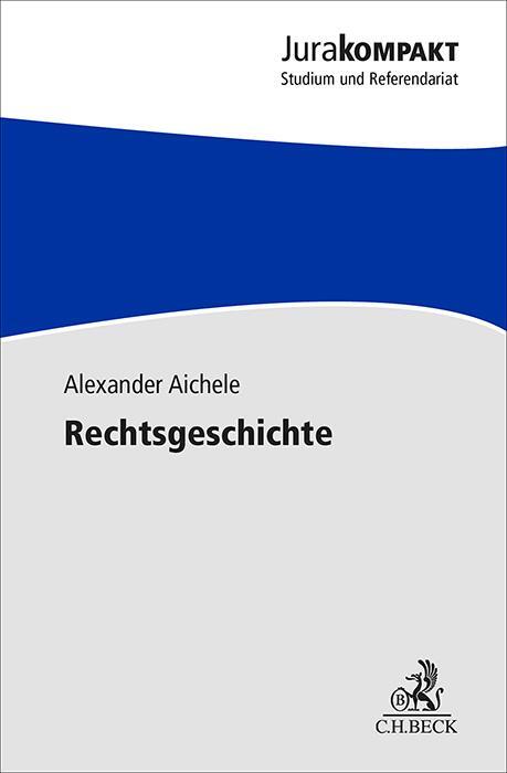 Cover: 9783406702655 | Rechtsgeschichte | Alexander Aichele | Taschenbuch | Jura kompakt | XX