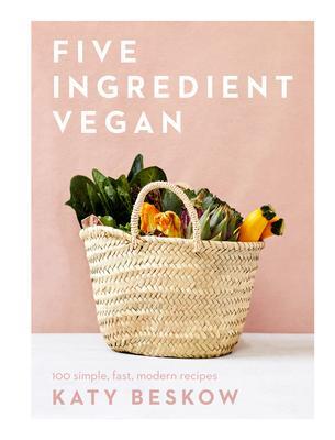 Cover: 9781787135284 | Five Ingredient Vegan | 100 Simple, Fast, Modern Recipes | Katy Beskow