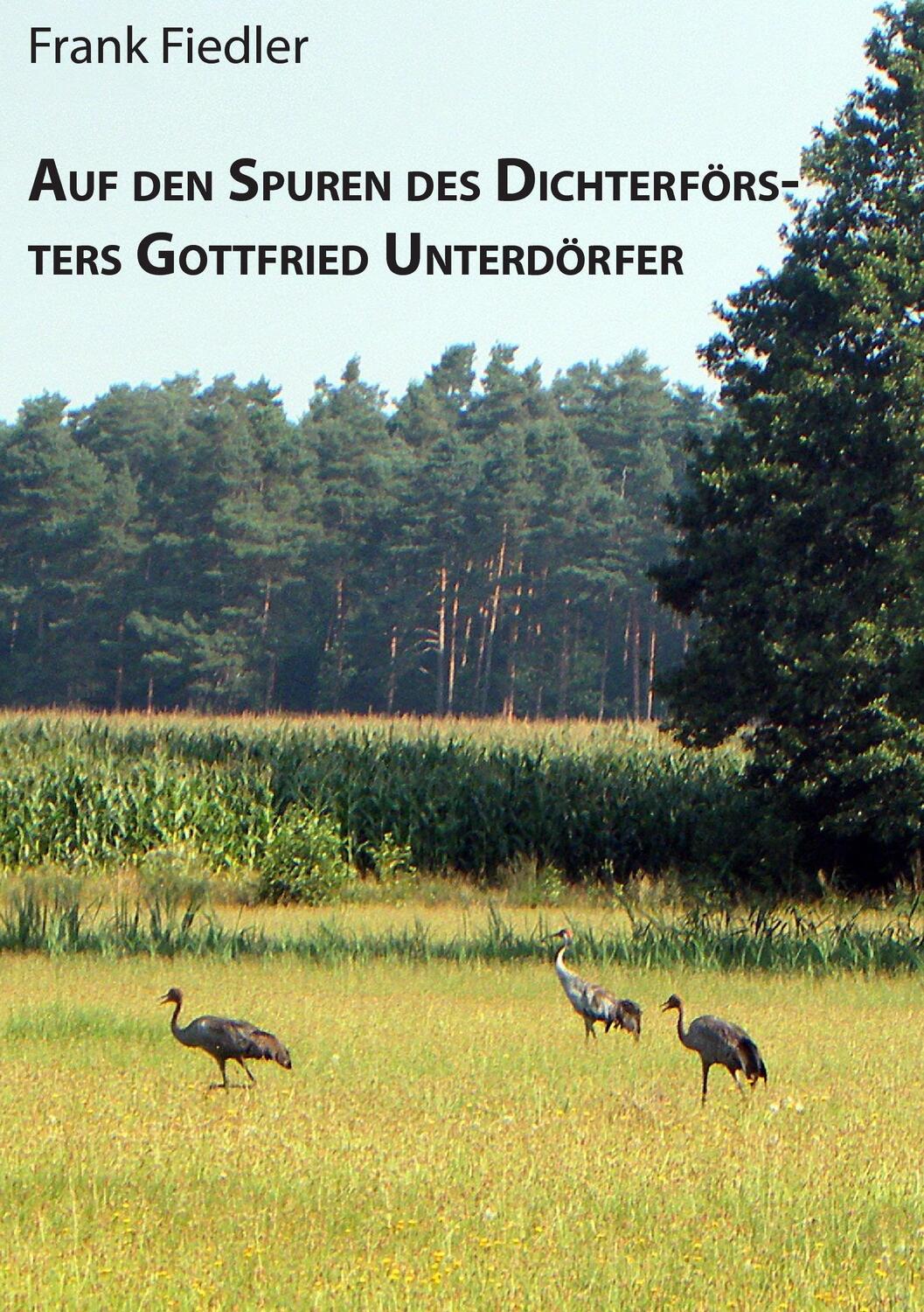 Cover: 9783738639827 | Auf den Spuren des Dichterförsters Gottfried Unterdörfer | Taschenbuch