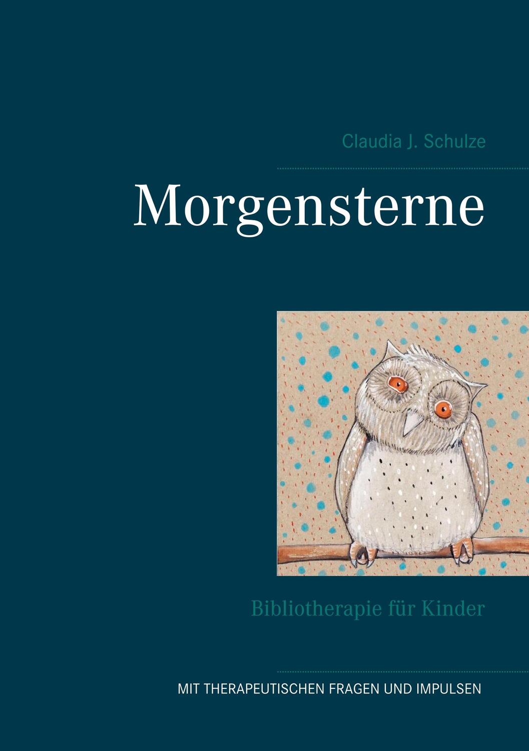 Cover: 9783744838016 | Morgensterne | Bibliotherapie für Kinder | Claudia J. Schulze | Buch
