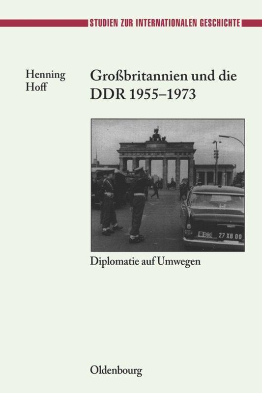 Cover: 9783486567373 | Großbritannien und die DDR 1955-1973 | Diplomatie auf Umwegen | Hoff