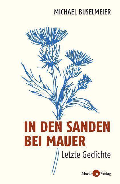 Cover: 9783949749124 | In den Sanden bei Mauer | Letzte Gedichte | Michael Buselmeier | Buch