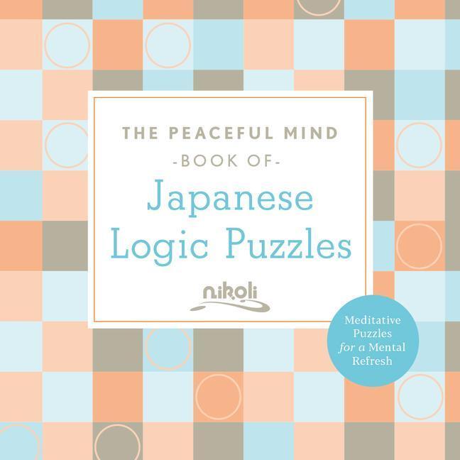 Cover: 9781454943969 | Peaceful Mind Book of Japanese Logic Puzzles | Nikoli | Taschenbuch