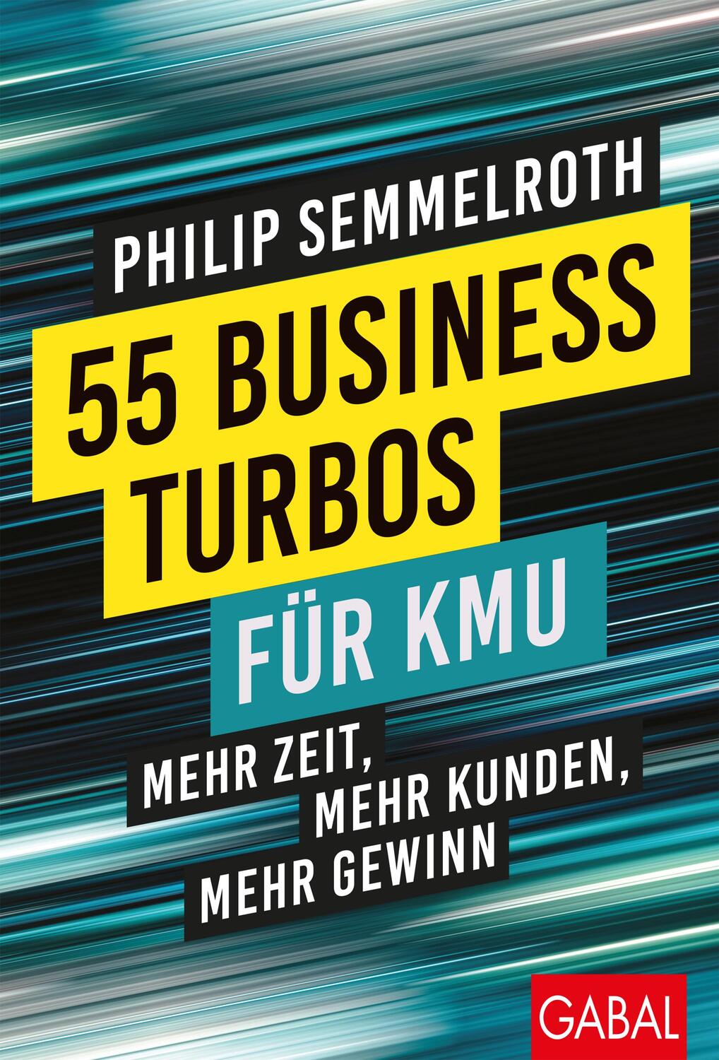 Cover: 9783967390346 | 55 Business-Turbos für KMU | Mehr Zeit, mehr Kunden, mehr Gewinn