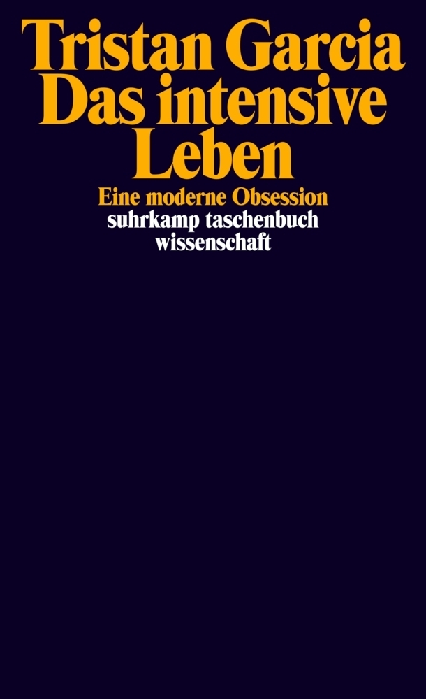 Cover: 9783518298732 | Das intensive Leben | Eine moderne Obsession | Tristan Garcia | Buch