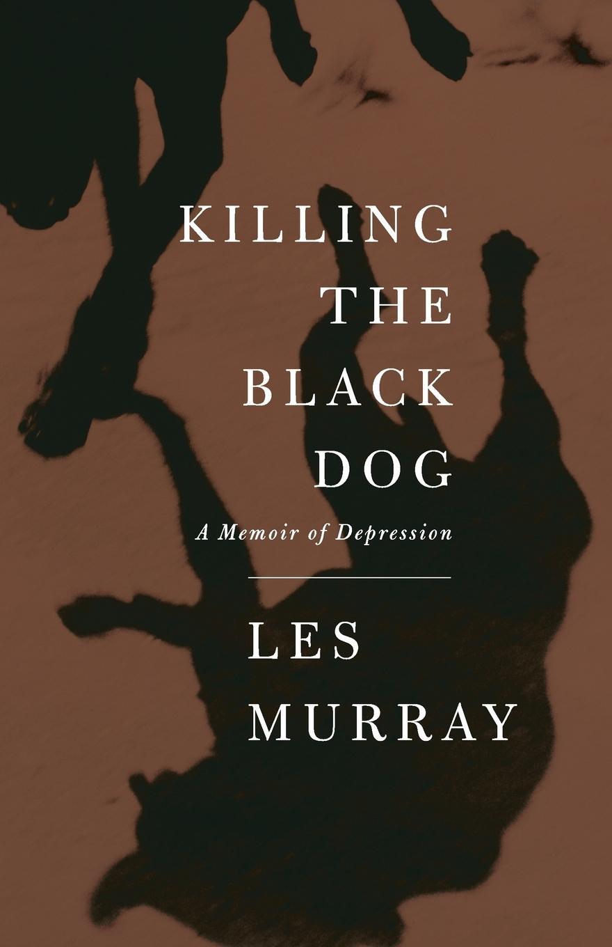 Cover: 9780374181062 | Killing the Black Dog | A Memoir of Depression | Les Murray | Buch