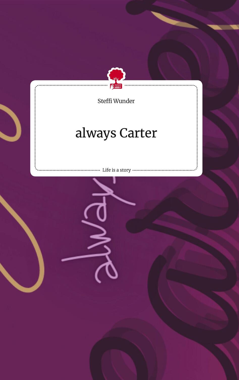 Cover: 9783710815874 | always Carter. Life is a Story - story.one | Steffi Wunder | Buch