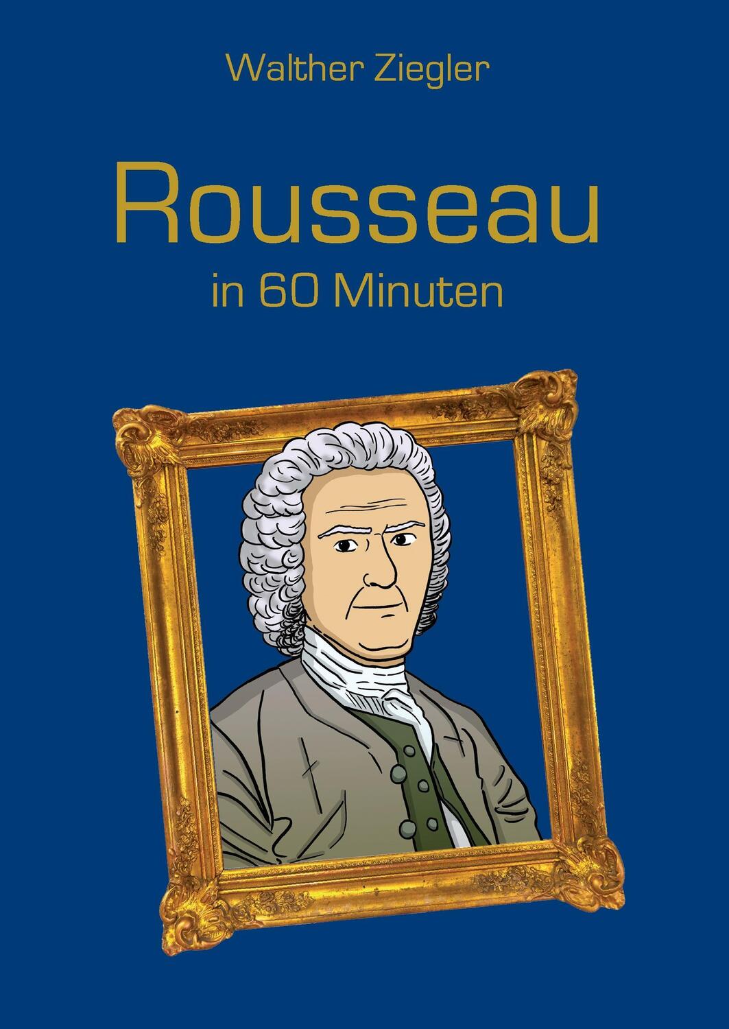 Cover: 9783738614282 | Rousseau in 60 Minuten | Walther Ziegler | Buch | 112 S. | Deutsch