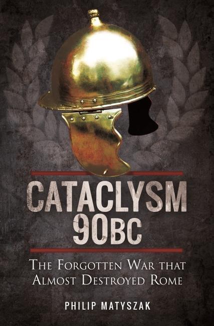 Cover: 9781399085182 | Cataclysm 90 BC: The Forgotten War That Almost Destroyed Rome | Buch