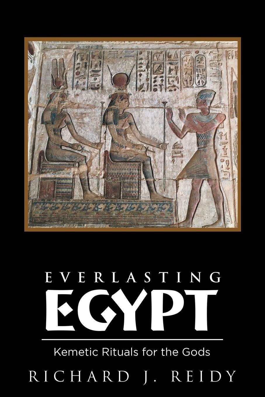 Cover: 9781532032004 | Everlasting Egypt | Kemetic Rituals for the Gods | Richard J Reidy