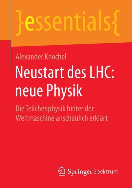 Cover: 9783658139063 | Neustart des LHC: neue Physik | Alexander Knochel | Taschenbuch | IX